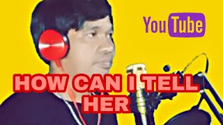 How Can I Tell Her Cover By Edgar Llanzana