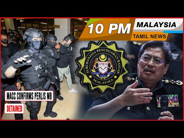 MALAYSIA TAMIL NEWS 10PM 30.04.24 MACC confirms Perlis MB detained class=