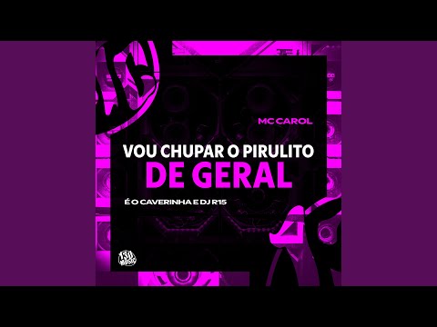 Putar Vou Chupar Vou Chupar Pirulito de Geral - Mc Carol