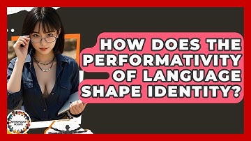 How Does The Performativity Of Language Shape Identity? - Anthropology Insights