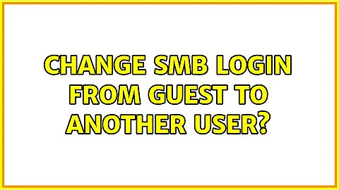 Change SMB login from guest to another user? (2 Solutions!!)