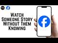 How To Watch Someone S Facebook Story Without Them Knowing 