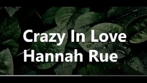 Hannah Rue || Crazy In Love (Lyrics)
