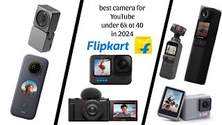 under 6k to 40k best camera for YouTube in Flipkart 2024 #camera #youtube #flipkart