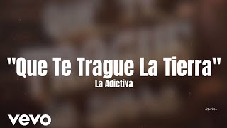 La Adictiva - Que Te Trague La Tierra (Letra/Lyric) Estreno 2023