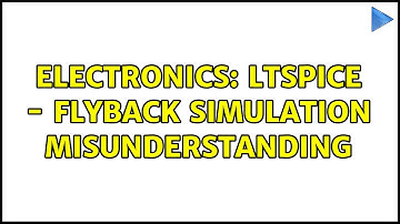 Electronics: LTspice - Flyback simulation misunderstanding