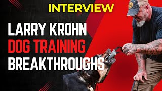 Exclusive Interview with Larry Krohn on Dog Training, Aggression, E-Collars & Play