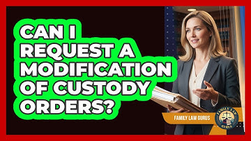 Can I Request A Modification Of Custody Orders?
