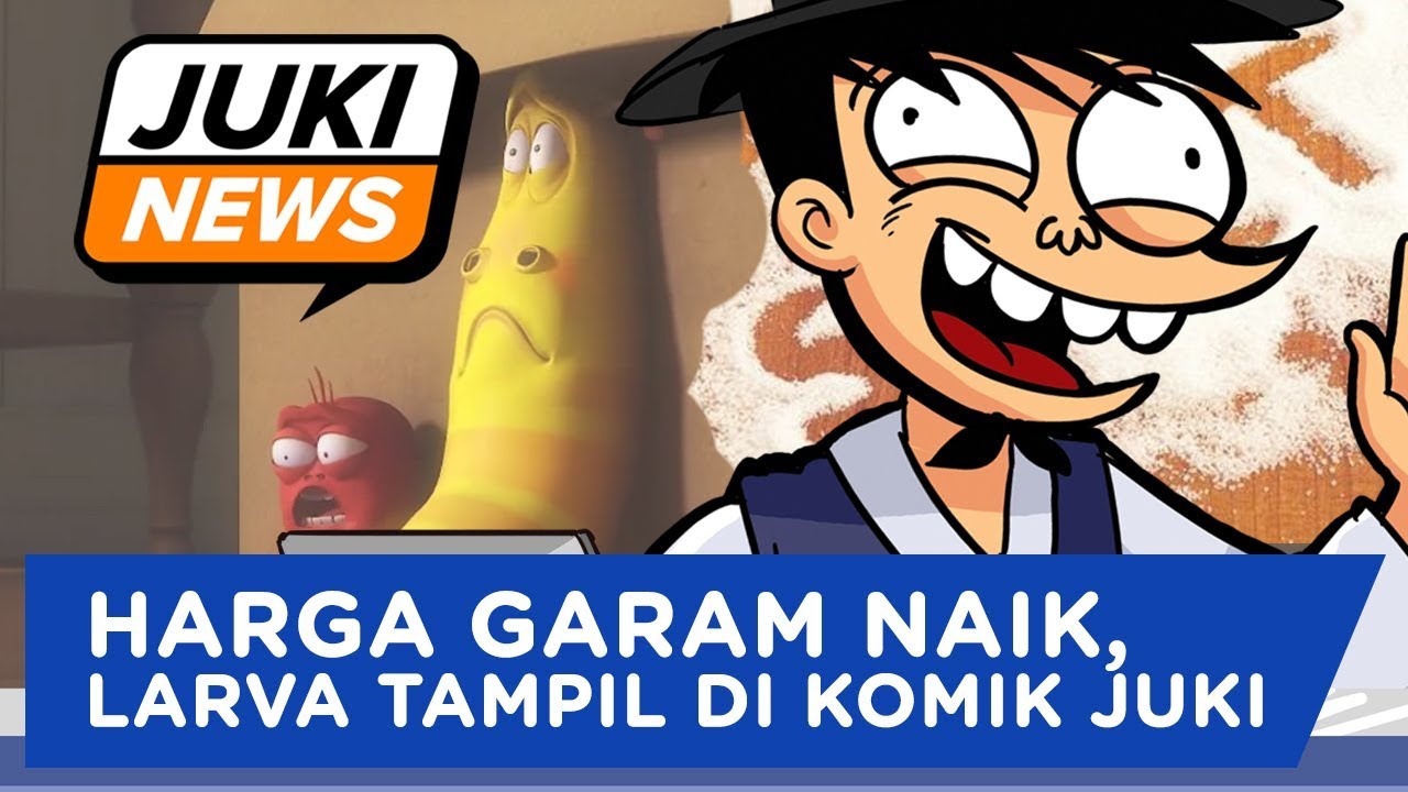 JUKINEWS HARGA GARAM NAIK LARVA TAMPIL DI KOMIK JUKI YouTube