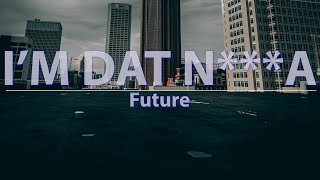 Future - I'M DAT N***A (Clean) (Lyrics) - Audio, 4k Video
