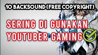 10 Backsound Yang Sering Digunakan Youtuber | FREE COPYRIGHT | part1