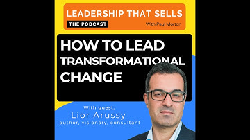 87 How to Lead Transformational Change with Lior Arussy