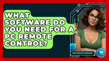 What Software Do You Need For A PC Remote Control? - Your Computer Companion