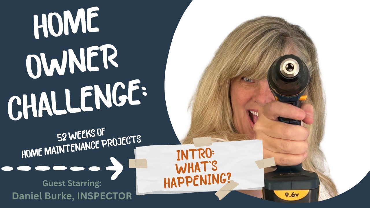 INTRO: HOMEOWNER CHALLENGE- 52 Weeks of EASY home maintenance projects anyone can do!