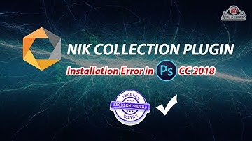 Installation Error Final Solution of NIK Collection Plugins in Photoshop CC 2018
