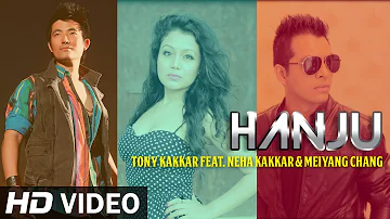 Hanju | Tony Kakkar feat. Neha Kakkar & Meiyang Chang | Lastest Punjabi Song
