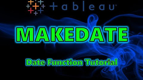 Tableau Date Function Tutorial - MAKEDATE