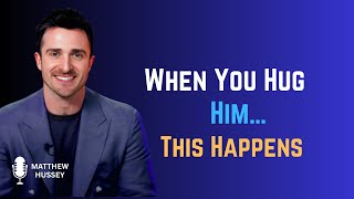 What Men Really Feel When You Hug Them | Matthew Hussey