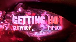 Slowboy U0026 Typhon  Getting Hot   