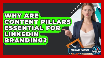 Why Are Content Pillars Essential For LinkedIn Branding? - Get Linked Together
