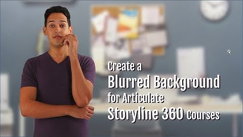 Create a Blurred Background for Articulate Storyline 360 Courses