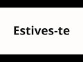 How To Pronounce Estives Te How To Pronounce Estives Te