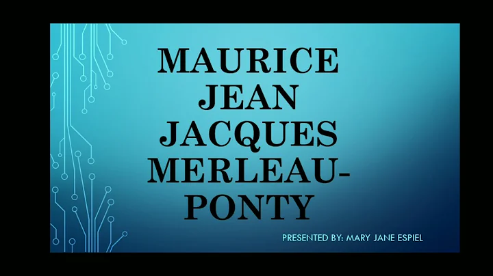 MAURICE JEAN JACQUES MERLEAU-PONTY (Understanding ...