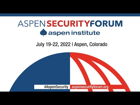 Aspen Security Forum 2022 Day 3 Opening Remarks