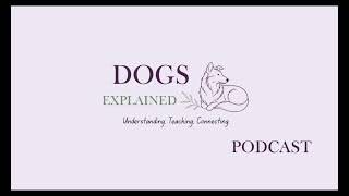 Dogs Explained Podcast Episode  5 Reverse Psychology: Could You Let Your Dog Do It?
