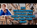 CAN INTERNATIONAL STUDENTS AFFORD TO PAY THEIR TUITION FEES BY DOiNG PART-TIME JOBS 2020