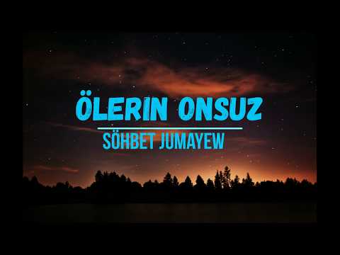 Sohbet Jumayew - Olerin onsuz (Lyrics)