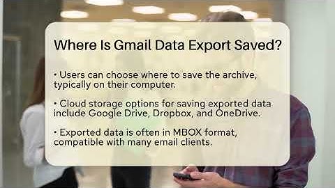 Where Is Gmail Data Export Saved? - TheEmailToolbox.com