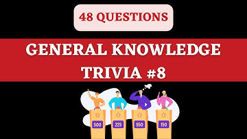 GENERAL KNOWLEDGE TRIVIA QUIZ #8 - 48 General Knowledge Trivia Questions and Answers