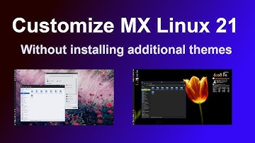 Customize MX Linux Desktop with out installing additional themes and software