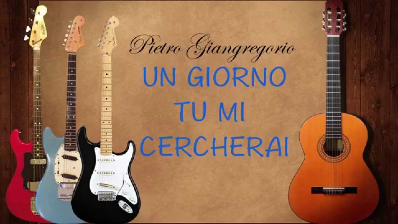audiogiangrepietro UN GIORNO TU MI CERCHERAI - YouTube