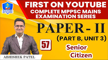 LEC - 57 | Senior Citizen | Paper 2 Part B Unit 3 | By Abhishek Patel Sir | Kalyani IAS Academy