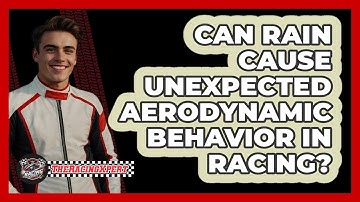 Can Rain Cause Unexpected Aerodynamic Behavior In Racing? - The Racing Xpert