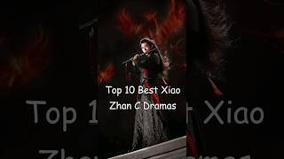 Top 10 Best Xiao Zhan C Dramas dramalist cdrama chinesedrama xiaozhan theuntamed