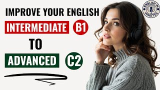 How to Go From B1 to C2 in English | Daily English Listening \& Speaking Practice | English Podcast