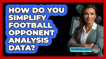 How Do You Simplify Football Opponent Analysis Data? - The Football Xpert