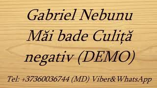 Gabriel Nebunu - Mai bade Culita negativ DEMO