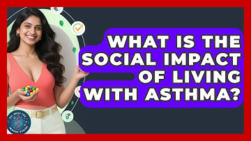 What Is The Social Impact Of Living With Asthma? - All About the Immune System