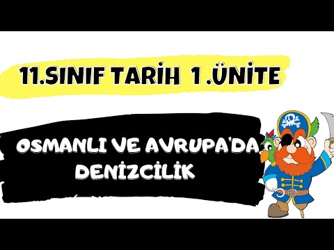 11.SINIF TARİH  1.ÜNİTE - OSMANLI DEVLETİ'NDE VE AVRUPA'DA DENİZCİLİK FAALİYETLERİ