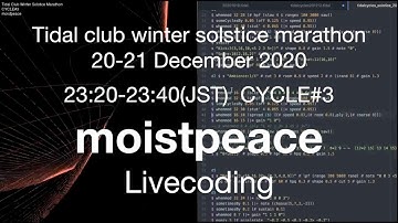 moistpeace livecoding  @Tidal club winter solstice marathon 2020  CYCLE#3