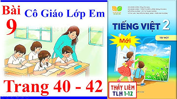 Tiếng Việt Lớp 2 Bài 9 Tuần 5 | Cô Giáo Lớp Em | Trang 40 - 42 | Kết Nối Tri Thức | My Class Teacher