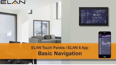 ELAN Touch Panels / ELAN 8 App: Basic Navigation