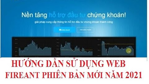 Hướng dẫn sử dụng web Fireant  phiên bản mới 2021 trong phân tích kỹ thuật chứng khoán.
