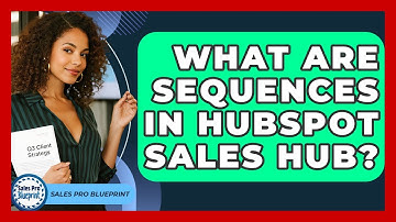 What Are Sequences In HubSpot Sales Hub? - Sales Pro Blueprint