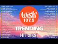 New OPM Trending 2026 Playlist ️💗Best Of Wish 107.5 Song Playlist 2026 - OPM Tagalog Love Songs