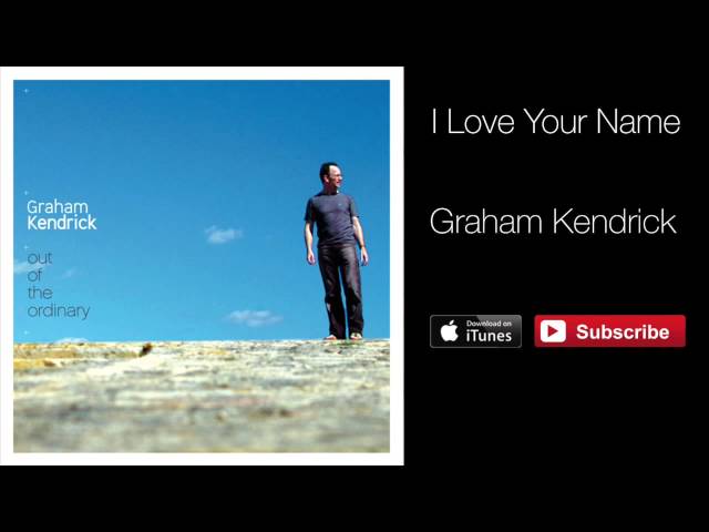 Graham Kendrick - I Love Your Name
